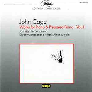 John Cage - Joshua Pierce · Dorothy Jonas · Frank Almond - Works For Piano & Prepared Piano · Vol. II (1944-1958)