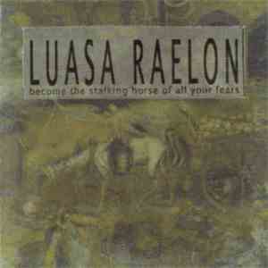Luasa Raelon - Become The Stalking Horse Of All Your Fears