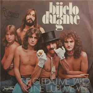 Bijelo Dugme - Ne Gledaj Me Tako I Ne Ljubi Me Više / Sve Ću Da Ti Dam Samo ...