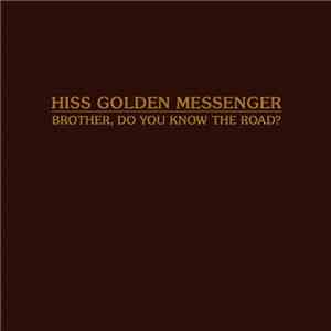 Hiss Golden Messenger - Brother, Do You Know The Road?