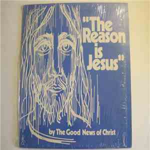 The Good News Of Christ - The Reason Is Jesus