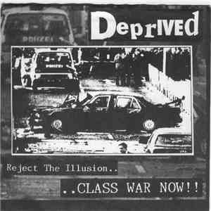 Deprived - Reject The Illusion.. Class War Now!!