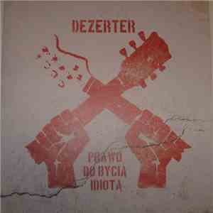 Dezerter - Prawo Do Bycia Idiotą