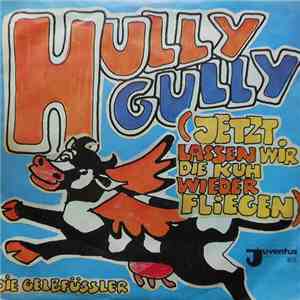 Die Gelbfüssler / A-1  - Hully-Gully (Jetzt Lassen Wir Die Kuh Wieder Flieg ...