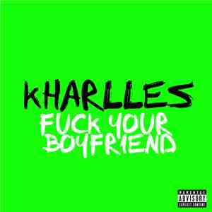 KHarlles - Fuck Your Boyfriend