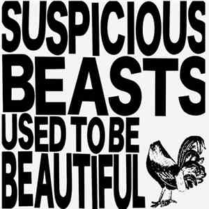 Suspicious Beasts - Used To Be Beautiful