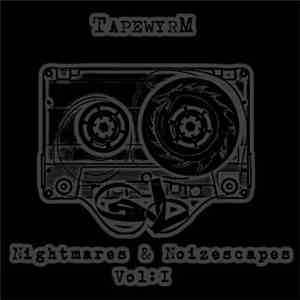 Tapewyrm - Nightmares & Noizescapes Vol: I