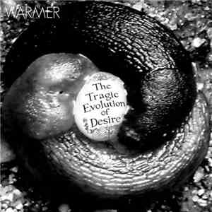 Warmer - The Tragic Evolution Of Desire
