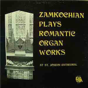 Berj Zamkochian - Zamkochian Plays Romantic Organ Music at St. Joseph Cathe ...