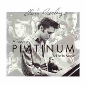 Elvis Presley - A Touch Of Platinum - A Life In Music - Volume 1