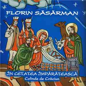 Florin Săsărman - În Cetatea Împărătească - Colinde De Crăciun