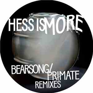 Hess Is More - Bearsong / Primate Remixes