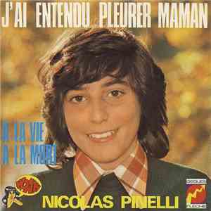 Nicolas Pinelli - J'ai Entendu Pleurer Maman / A La Vie A La Mort