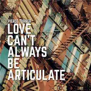 Pierce Turner - Love Can't Always Be Articulate
