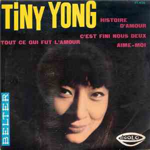 Tiny Yong - Histoire D'Amour / Aime-Moi / C¡Est Fini Nous Deux / Tout Ce Qu ...