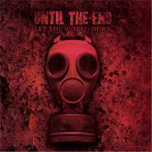 Until The End - Let The World Burn