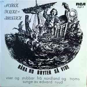 Edvard Ruud - Båra Ho Bryter Så Vide