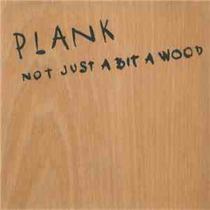 Plank  - Not Just A Bit A Wood