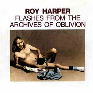 Roy Harper - Flashes From The Archives Of Oblivion