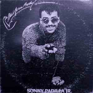Sonny Padilla JR - It's Your Body