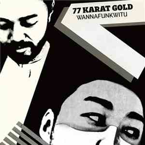 77 Karat Gold - Wannafunkwitu