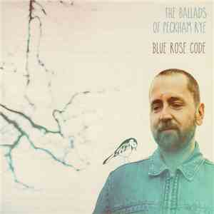 Blue Rose Code - The Ballads Of Peckham Rye