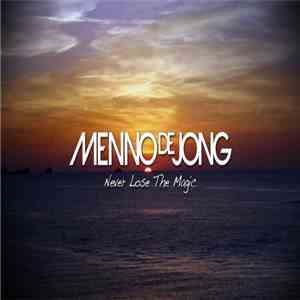 Menno de Jong - Never Lose The Magic