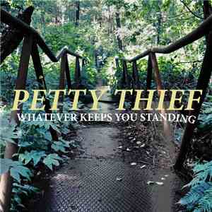Petty Thief - Whatever Keeps You Standing