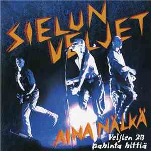 Sielun Veljet - Aina Nälkä - Veljien 20 Pahinta Hittiä