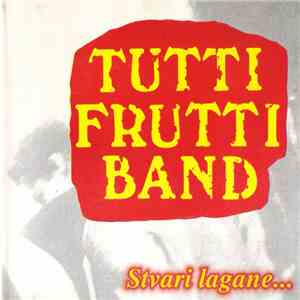 Tutti Frutti Band - Stvari Lagane...