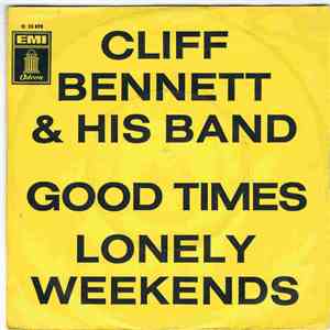 Cliff Bennett & His Band - Good Times / Lonely Weekends