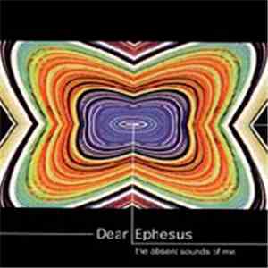 Dear Ephesus - The Absent Sounds Of Me