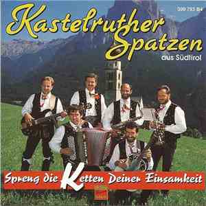 Kastelruther Spatzen - Spreng Die Ketten Deiner Einsamkeit