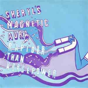 Rapider Than Horsepower / Sheryl's Magnetic Aura - Split
