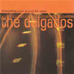 The Delgados - Everything Goes Around The Water
