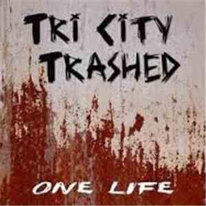 Tri City Trashed - One Life