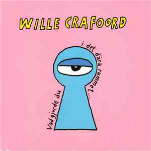 Wille Crafoord - Vad Gjorde Du I Det Dära Rummet...