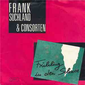 Frank Suchland & Consorten - Frühling In Den Schnee