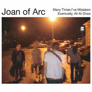 Joan Of Arc - Many Times I've Mistaken / Eventually, All At Once