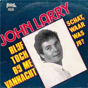 John Larry - Schat, Waar Was Jij?