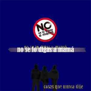 No Se Lo Digas A Mama  - Cosas Que Nunca Dije