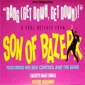 Son Of Bazerk Featuring No Self Control And The Band - Bang (Get Down, Get ...