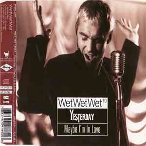 Wet Wet Wet¹º - Yesterday / Maybe I'm In Love