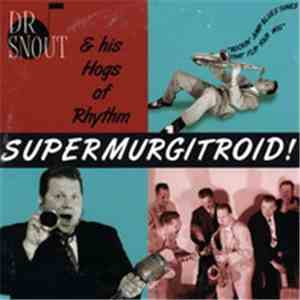 Dr Snout And His Hogs Of Rhythm - Supermurgitroid!