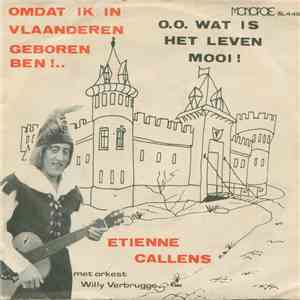Etienne Callens - Omdat Ik In Vlaanderen Geboren Ben / O, O, Wat Is Het Lev ...