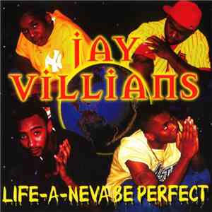 Jay Villians - Life-A-Neva Be Perfect