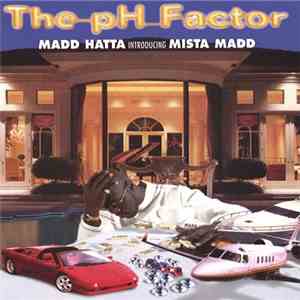 Madd Hatta Introducing Mista Madd - The pH-Factor