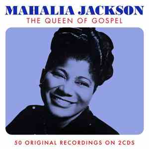 Mahalia Jackson - The Queen Of Gospel