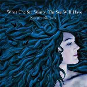 Sarah Blasko - What The Sea Wants, The Sea Will Have
