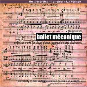 Various - Ballet Mécanique And Other Works For Player Pianos, Percussion, A ...